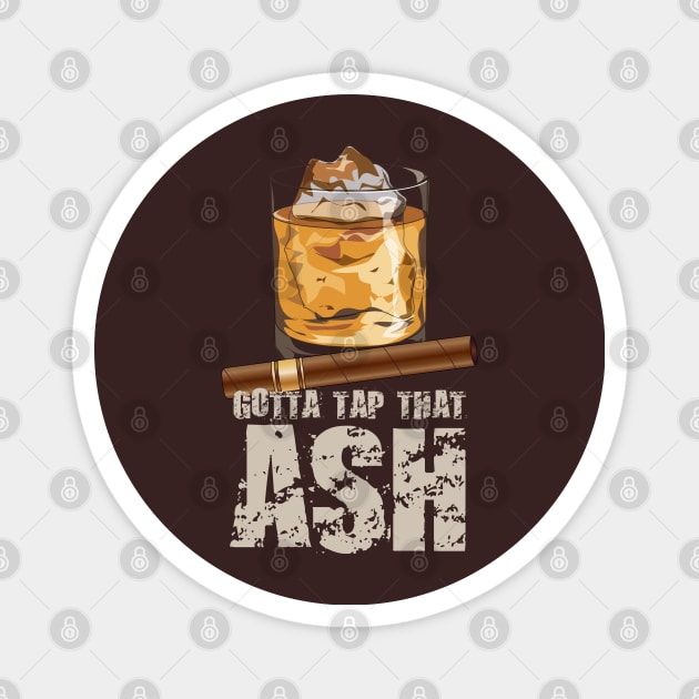 Tap That Ash Cigar Funny Whiskey Lover Gift Magnet by USProudness